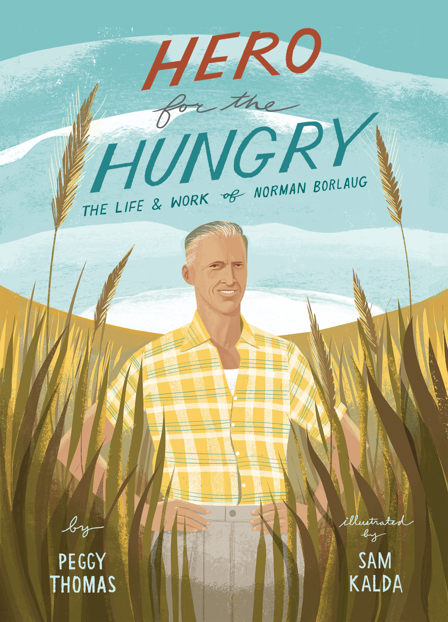 Hero For The Hungry: The Life And Work Of Norman Borlaug